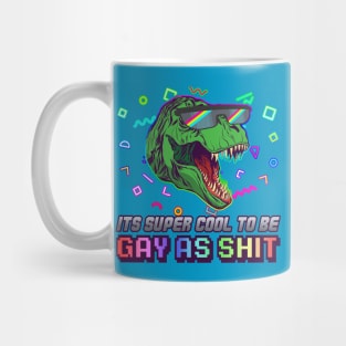 It's Totally Cool to be Gay As Shit Mug